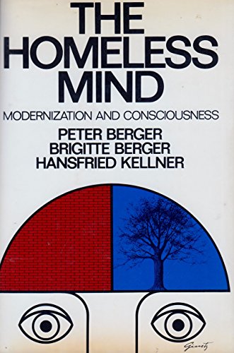 The Homeless Mind: Modernization and Consciousness (9780394484228) by Berger, Peter L.; Berger, Brigitte; Kellner, Hansfried