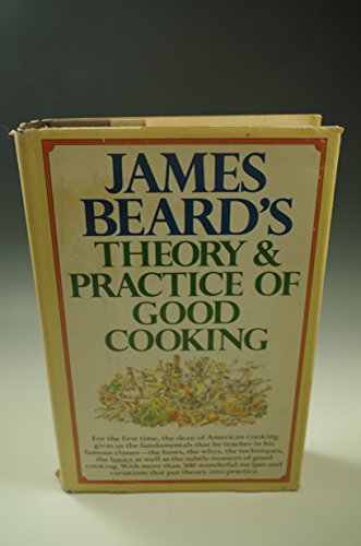 Imagen de archivo de James Beard's Theory & Practice of Good Cooking a la venta por Jenson Books Inc