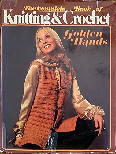 Beispielbild fr The Golden Hands Complete Book of Knitting & Crochet zum Verkauf von Wonder Book