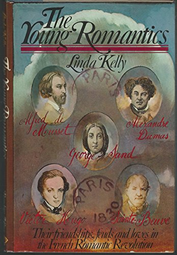 Stock image for The young romantics: Victor Hugo, Sainte-Beuve, Vigny, Dumas, Musset, and George Sand and their friendships, feuds, and loves in the French romantic revolution for sale by Wonder Book