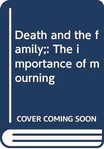 Beispielbild fr Death and the Family, The Importance of Mourning zum Verkauf von Between the Covers-Rare Books, Inc. ABAA