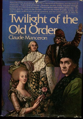 9780394489025: Twilight of the Old Order, 1774-1778 (The French Revolution, Vol 1)