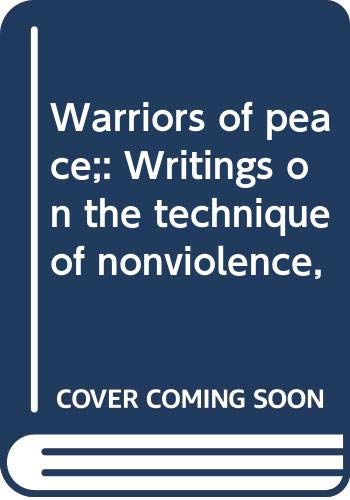 Stock image for Warriors of peace;: Writings on the technique of nonviolence, for sale by Book Lover's Warehouse