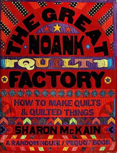 Stock image for Great Noank Quilt Factory: How to Make Quilts & Quilted Things for sale by Table of Contents