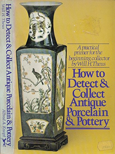 Beispielbild fr How to Detect & Collect Antique Porcelain & Pottery: A Praticial Primer for the Beginning Collector. zum Verkauf von Black Cat Hill Books