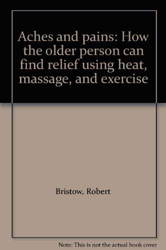 Imagen de archivo de Aches and pains: How the older person can find relief using heat, massage, and exercise a la venta por Wonder Book
