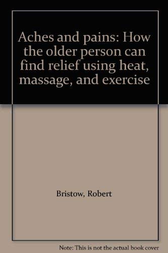 Aches and Pains: How the Older Person Can Find relief Using Heat, Massage, and Exercise