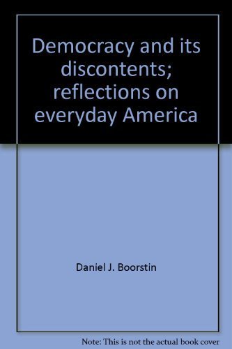 Democracy and its discontents;: Reflections on everyday America (9780394491851) by Boorstin, Daniel J