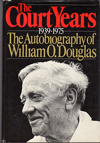 Stock image for Court Years, Nineteen Thirty-Nine to Nineteen Seventy-Five : The Autobiography of William O. Douglas for sale by Better World Books: West