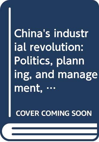 9780394492506: China's industrial revolution: Politics, planning, and management, 1949 to the present (The Pantheon Asia library)