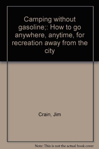 Beispielbild fr CAMPING WITHOUT GASOLINE How to Go Anywhere, Anytime, for Recreation away from the City zum Verkauf von Ed Buryn Books