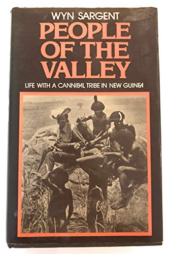 People of the Valley. Life with a Cannibal Tribe in New Guinea.