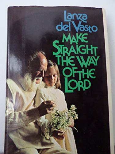 Make straight the way of the Lord;: An anthology of the philosophical writings of Lanza del Vasto (9780394493879) by Joseph Jean Lanza Del Vasto