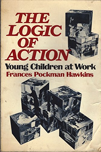 Beispielbild fr The logic of action: young children at work zum Verkauf von Books Unplugged