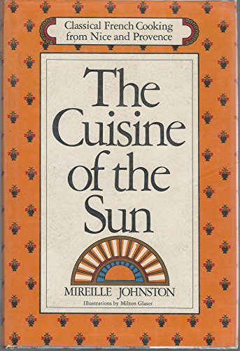 The cuisine of the sun: Classic recipes from Nice and Provence (9780394494388) by Johnston, Mireille