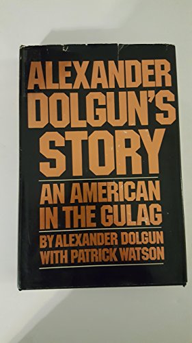 Imagen de archivo de Alexander Dolgun's Story : An American in the Gulag a la venta por Better World Books