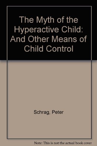Imagen de archivo de The Myth of the Hyperactive Child: And Other Means of Child Control a la venta por ThriftBooks-Reno