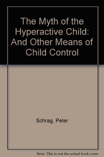 Imagen de archivo de The Myth of the Hyperactive Child : And Other Means of Child Control a la venta por Better World Books