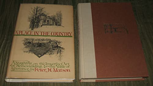 Stock image for A Place in the Country: A Narrative on the Imperfect Art of Homesteading and the Value of Ignorance for sale by SecondSale