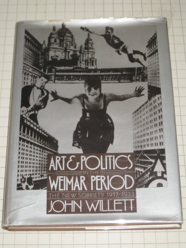 Beispielbild fr Art and Politics in the Weimar Republic : The New Sobriety, 1917-1933 zum Verkauf von Better World Books