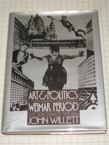 Imagen de archivo de Art and politics in the Weimar period: The new sobriety, 1917-1933 a la venta por Housing Works Online Bookstore