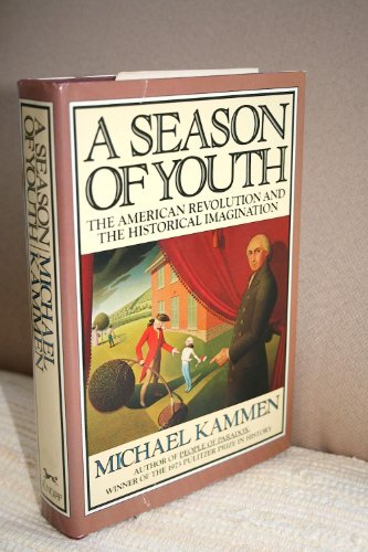 Beispielbild fr A Season of Youth : The American Revolution and the Historical Imagination zum Verkauf von Better World Books