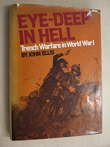 Eye-deep in hell: Trench warfare in World War I (9780394496641) by Ellis, John