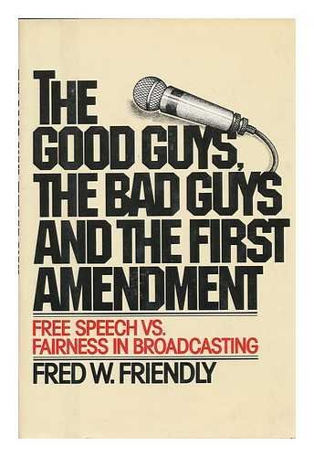 Imagen de archivo de The Good Guys, the Bad Guys, and the First Amendment : Free Speech vs. Fairness in Broadcasting a la venta por Better World Books