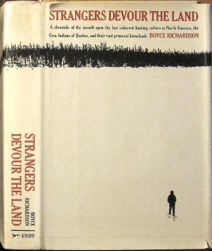 9780394498386: Strangers devour the land: A chronicle of the assault upon the last coherent hunting culture in North America, the Cree Indians of northern Quebec, and their vast primeval homelands