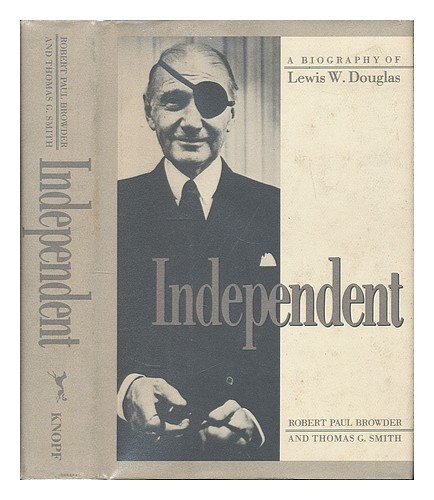 Imagen de archivo de Independent : A Biography of Lewis W. Douglas a la venta por Better World Books