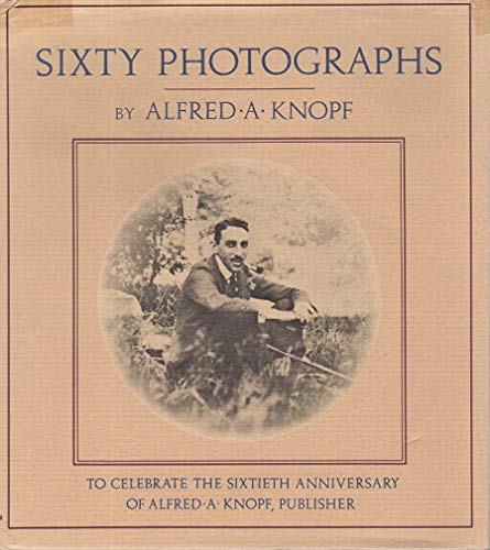 Sixty Photographs To Celebrate the Sixtieth Anniversary of Alfred A. Knopf, Publisher.