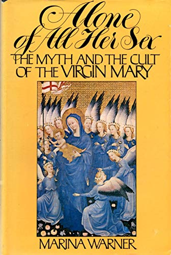 9780394499130: Alone of all her sex: The myth and the cult of the Virgin Mary