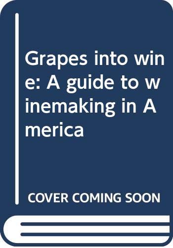 Stock image for Grapes into wine: A guide to winemaking in America for sale by Gardner's Used Books, Inc.