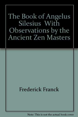 Beispielbild fr The Book of Angelus Silesius [i.e. Johann Scheffler], with Observations by the Ancient Zen Masters zum Verkauf von Better World Books