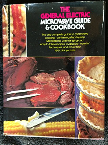 Beispielbild fr The General Electric microwave guide & cookbook: The only complete guide to microwave cooking, containing step-by-step microlessons, wide-ranging and . techniques, and more than 450 color pictures zum Verkauf von Your Online Bookstore