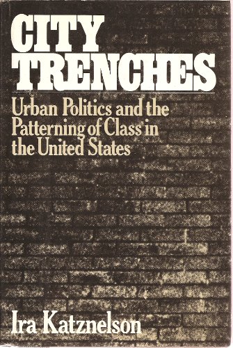 Imagen de archivo de City Trenches : Urban Politics and the Patterning of Class in the United States a la venta por Better World Books