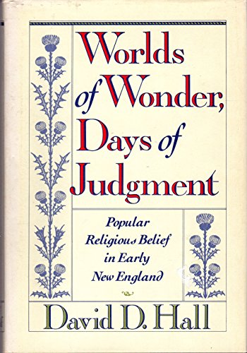 Stock image for Worlds Of Wonder, Days Of Judgment: Popular Religious Belief in Early New England for sale by Reliant Bookstore