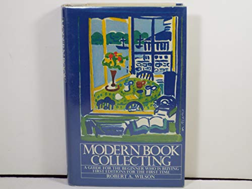 Modern Book Collecting; A Guide for the Beginner who is Buying First Editions for the First Time