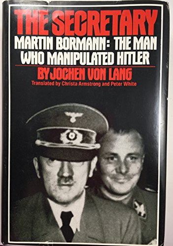 Stock image for The Secretary - Martin Bormann: The Man Who Manipulated Hitler for sale by Persephone's Books