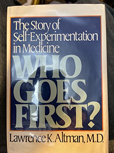 Stock image for Who Goes First? : The Story of Self-Experimentation in Medicine for sale by Better World Books