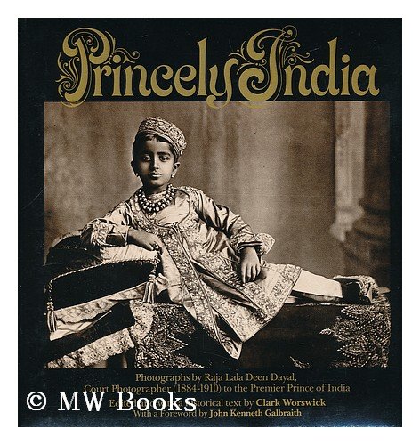 Stock image for Princely India: Photographs by Raja Deen Dayal, 1884-1910 for sale by ThriftBooks-Atlanta
