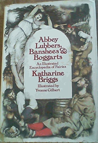 Abbey Lubbers, Banshees, & Boggarts: An Illustrated Encyclopedia of Fairies - Briggs, Katharine