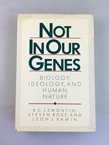 Biology, Ideology, and Human Nature: Not In Our Genes.