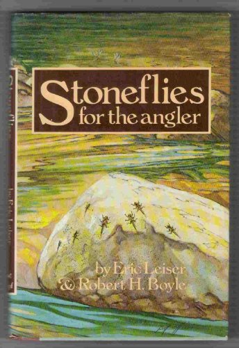 STONEFLIES FOR THE ANGLER: HOW TO KNOW THEM, TIE THEM AND FISH THEM. By Eric Leiser & Robert Boyle. - Leiser (Eric) & Boyle (Robert).