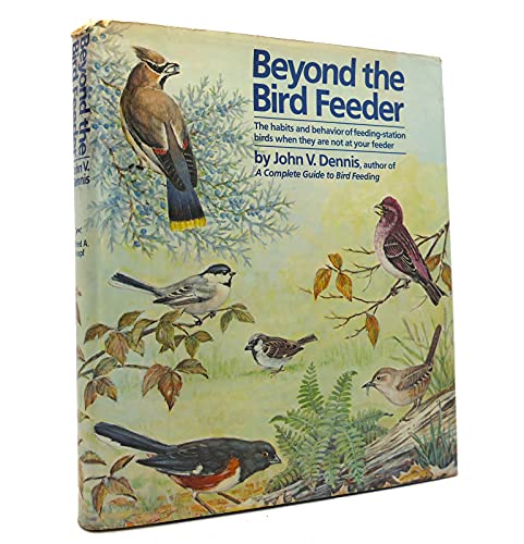 Stock image for Beyond the Bird Feeder: The Habits and Behavior of Feeding-Station Birds When They are Not at Your Feeder for sale by Wonder Book