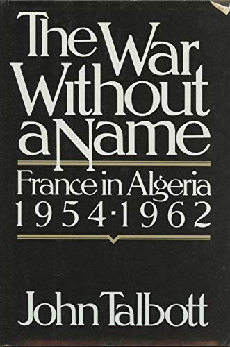 Imagen de archivo de The War Without a Name: France in Algeria, 1954-1962 a la venta por Best and Fastest Books