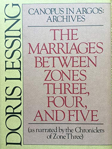 The Marriages Between Zones, Three, Four, and Five (As Narrated by the Chronicles of Zone Three) - Canopus in Argos: Archives - Lessing, Doris