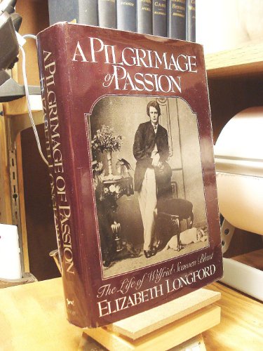 Beispielbild fr A Pilgrimage of Passion: The Life of Wilfrid Scawen Blunt Longford, Elizabeth Harman Pakenham, Countess Of, zum Verkauf von Aragon Books Canada