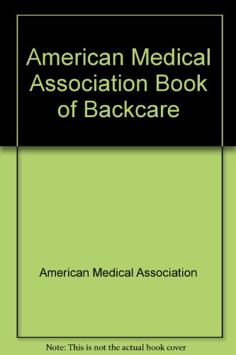 Stock image for American Medical Association Book of Backcare (American Medical Association home health library) for sale by Better World Books