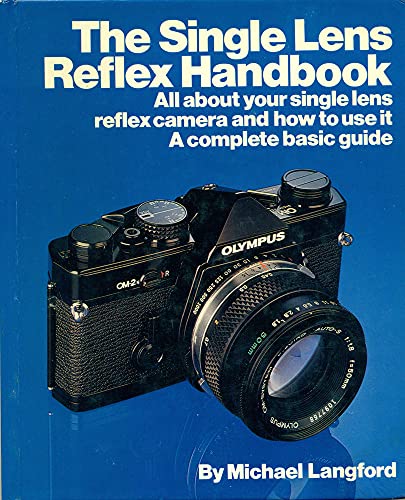 THE SINGLE LENS REFLEX HANDBOOK : All About Your Single Lens Reflex Camera & How to Use It (A Dorling Kindersley Book) - Langford, Michael (Series Editor); Lidell, Lucy (Writer/Researcher)